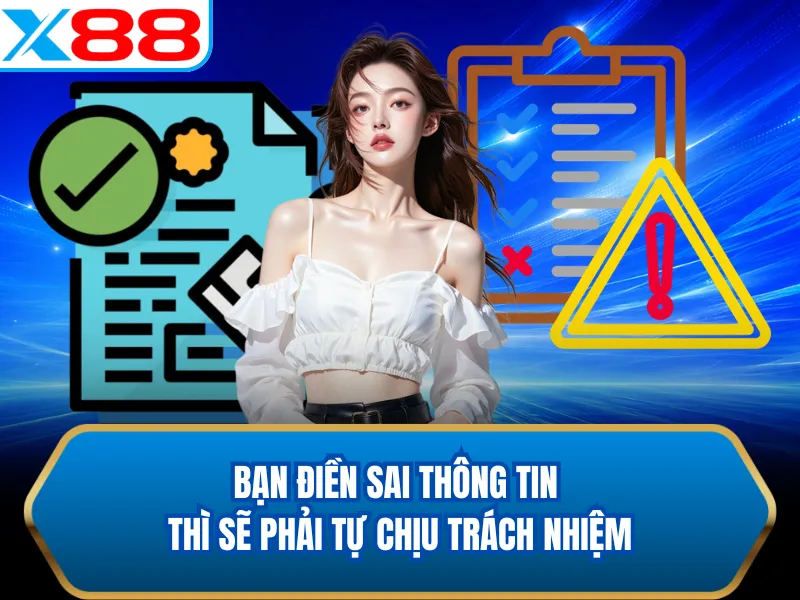 Bạn điền sai thông tin thì sẽ phải tự chịu trách nhiệm