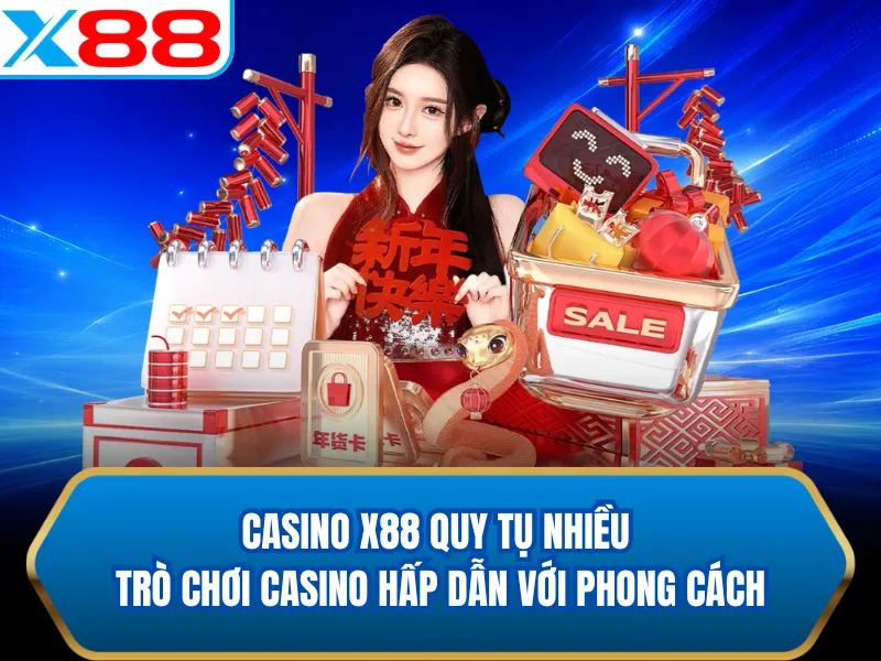 Casino X88 quy tụ nhiều trò chơi casino hấp dẫn với phong cách