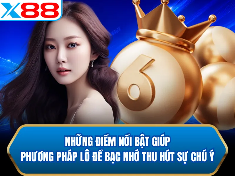 Những điểm nổi bật giúp phương pháp lô đề bạc nhớ thu hút sự chú ý