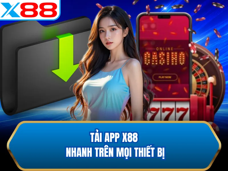 Tải app X88 nhanh trên mọi thiết bị