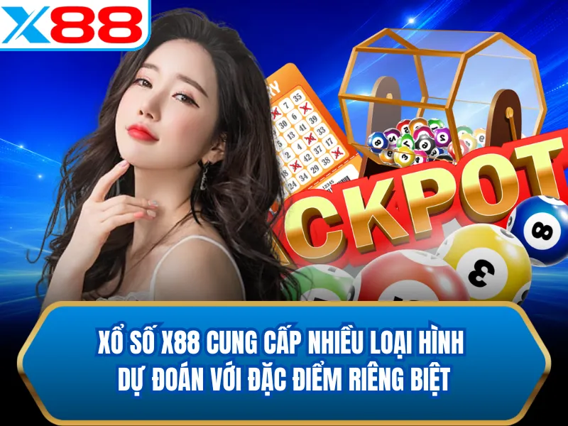 Xổ số X88 cung cấp nhiều loại hình dự đoán với đặc điểm riêng biệt