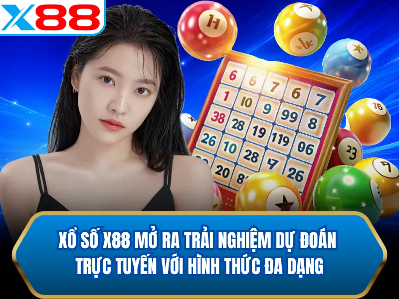 Xổ số X88 mở ra trải nghiệm dự đoán trực tuyến với hình thức đa dạng